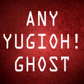 Any YuGiOh! Ghost