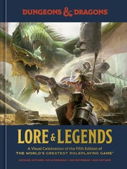 D&D Lore & Legends: A Visual Celebration of the Fifth Edition of the Worlds Greatest Roleplaying Game
