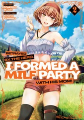 Betrayed by the Hero, I Formed a MILF Party with His Mom! Graphic Novel Vol 02 (Mature Readers)