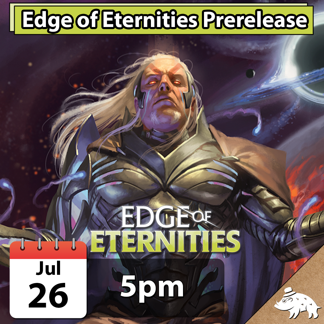 Edge of Eternities Prerelease 7/26 @ 5pm 2HG