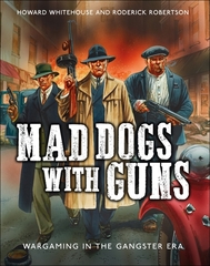 Mad Dogs with Guns: Wargaming in the Gangster Era osprey