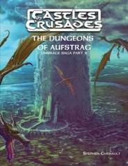 Castles and Crusades RPG: The Dungeons of Aufstrag