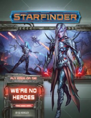 Starfinder RPG: Adventure Path #34 We’re No Heroes (Fly Free or Die 1 of 6)