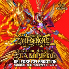 Yu-GI-Oh! Quarter Century Stampede - Release Celebration: Saturday, April 19th 2025 @ 1:00PM