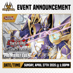 Yu-Gi-Oh! Alliance Insight: Premiere! Event - Sunday, April 27th 2025 @ 1:00PM Event Registration