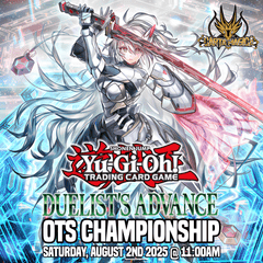 Yu-Gi-Oh! Duelist's Advance OTS Championship - Saturday, August 2nd 2025 @ 11:00AM