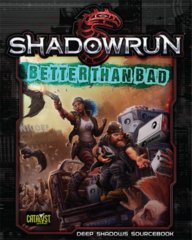 Shadownrun (5e) - Better Than Bad