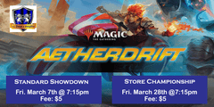 MTG Aetherdrift Store Championship 3/28/25 at 7:15 pm