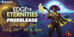 July 26th 5pm Edge of Eternities Prerelease