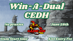 June 28th 11am Win-A-Dual Cedh Tournament