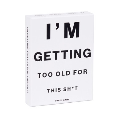 Im Getting Too Old For This Sh*T