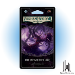 ARKHAM HORROR LCG FOR THE GREATER GOOD