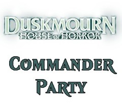 Oct 05 - Duskmourn House of Horror Commander Party