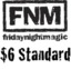 Friday Night Magic 6:00 $6 Standard
