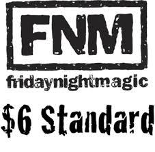 Friday Night Magic 6:00 $6 Standard