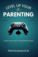 Level Up Your Parenting  by Pixie Sorceress