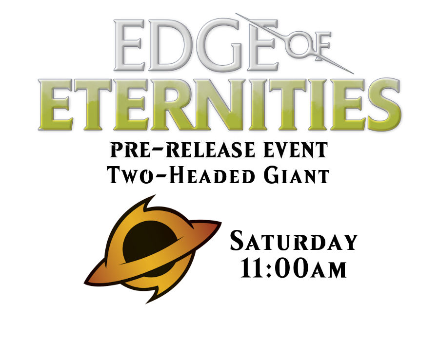 Pre-Release: Saturday - 11:00am - TWO HEADED GIANT - Edge of Eternities