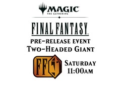 Pre-Release: Saturday - 11:00am - TWO HEADED GIANT - Final Fantasy