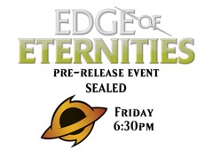 Pre-Release: Friday - 6:30pm - Sealed - Edge of Eternities