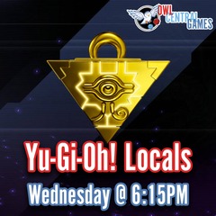 03/26 Yu-Gi-Oh Locals @ 6:15pm