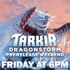 04/04 Tarkir: Dragonstorm Pre-Release (6:00pm)