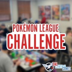 05/29 Pokémon League Challenge @ 6pm