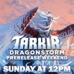 04/06 Tarkir: Dragonstorm Pre-Release (12:00pm)