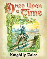 Once Upon a Time: Knightly Tales Once Upon a Time: Knightly Tales