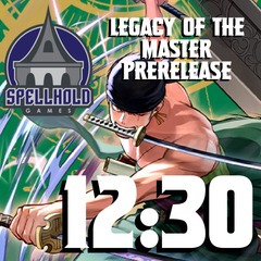 OP-12 Prerelease: Legacy of the Master 8/17 12:30 PM