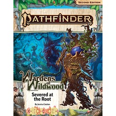 Pathfinder RPG, 2e: Adventure Path- Severed at the Root (Wardens of Wildwood 2 of 3)