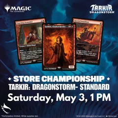 Tarkir: Dragonstorm Store Championship - Saturday, May 3 at 1 PM