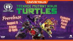 Universus: Teenage Mutant Ninja Turtles (TMNT) Prerelease - 8/8/25