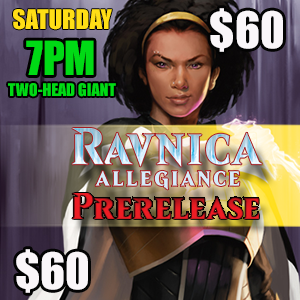 #4 Sat 7PM 2HG – Ravinca Allegiance Prerelease **Two-Head Giant Event** (Team Event)