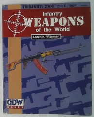 V00586: Twilight: 2000: Infantry Weapons Of The World: GDW: 2002: 1990: READ DESCRIPTION