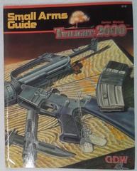 V00557: Twilight: 2000: Small Arms Guide: GDW: 516: 1987: READ DESCRIPTION